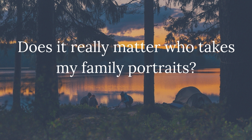 Does it really matter who takes my family portraits?